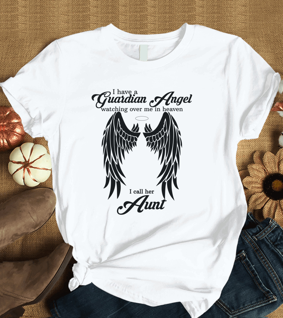 I Have a Guardian Angel Watching Over Me in Heaven I Call Her Aunt T-Shirt