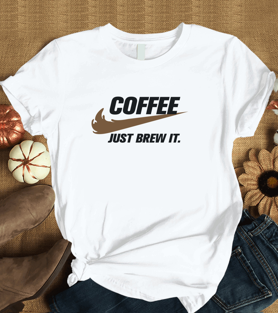 COFFEE JUST BREW IT T-Shirt