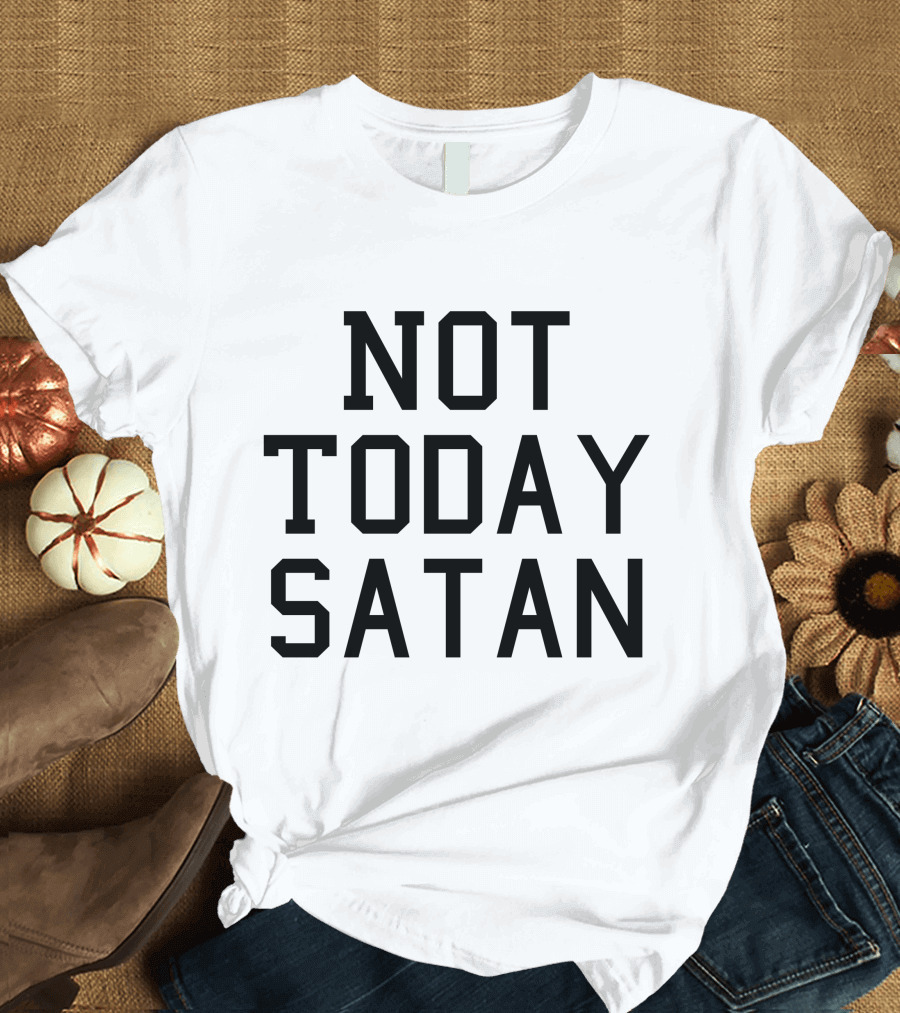 Not Today Satan Text T-Shirt