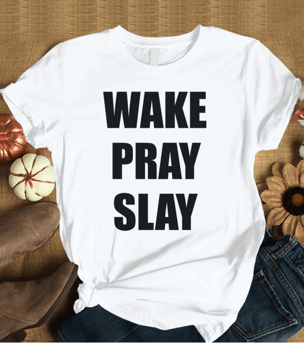 T-Shirt: Wake Pray Slay T-Shirt Wake Pray Slay T-Shirt
