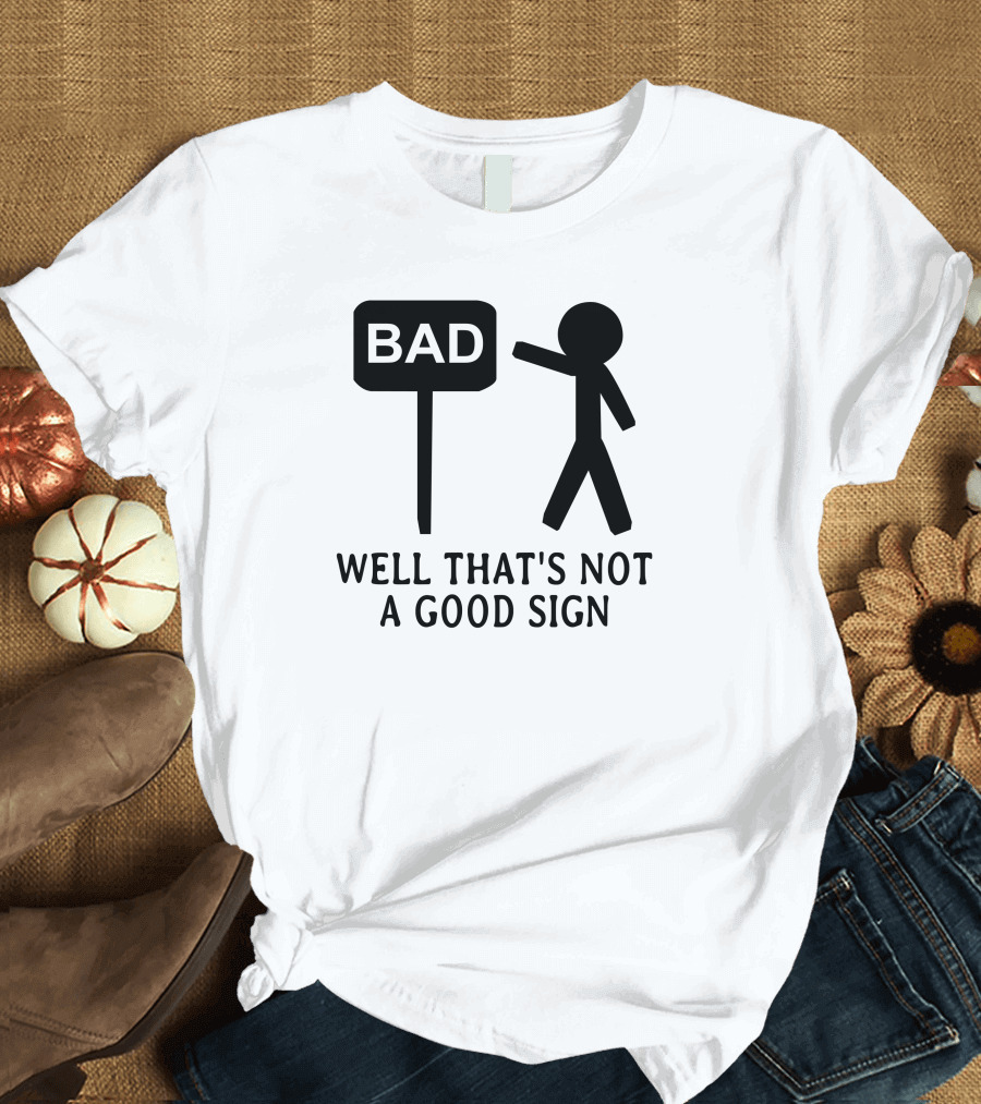 Well That's Not a Good Sign Bad Stick Figure T-Shirt