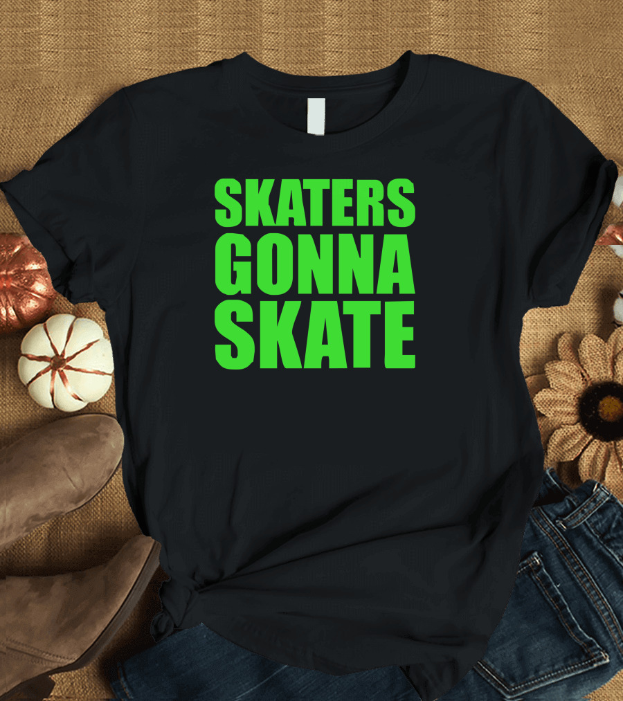 Skaters Gonna Skate T-Shirt