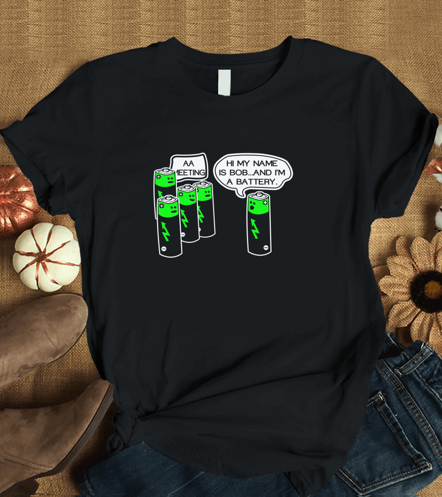 AA Battery Meeting Hi My Name is Bob and I'm a Battery T-Shirt