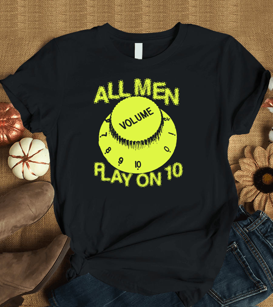 All Men Play On 10 Volume Knob T-Shirt
