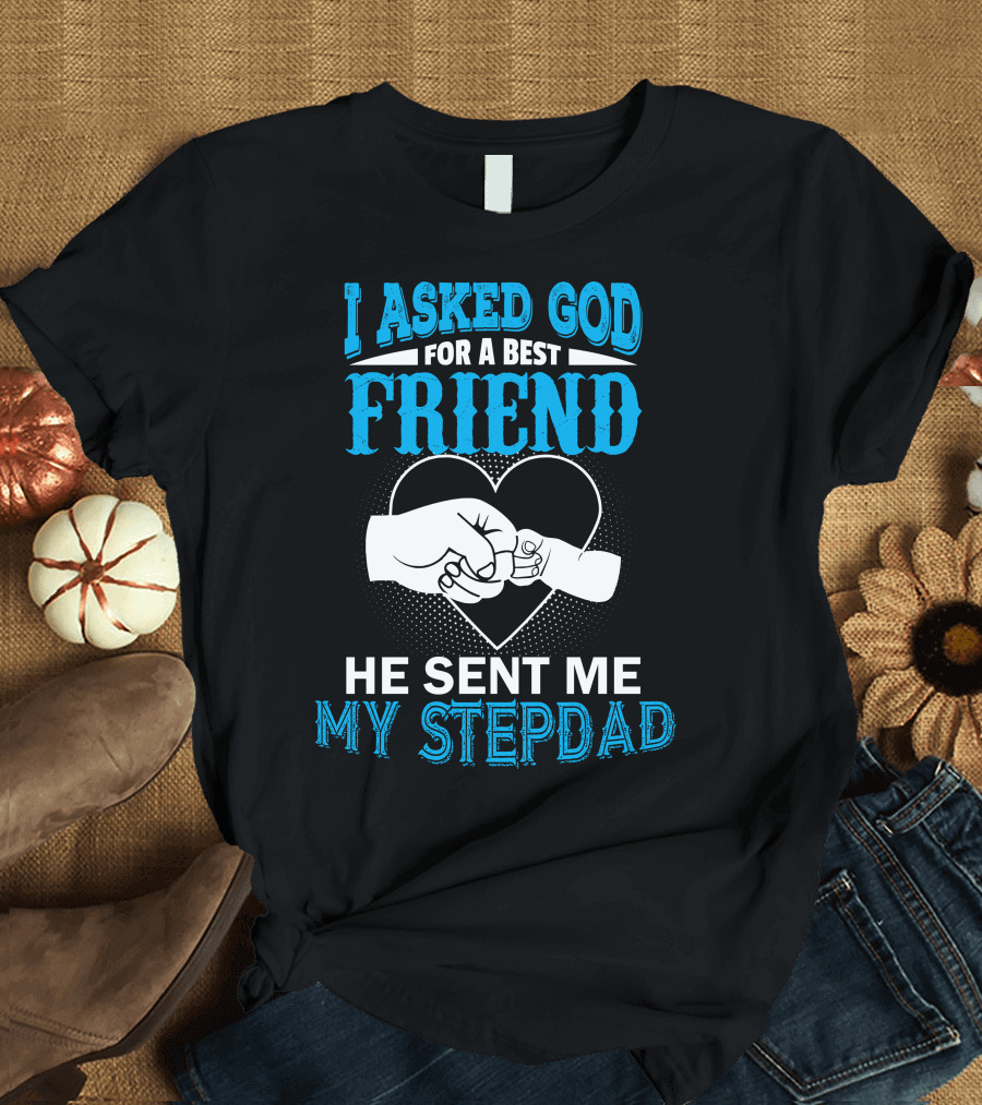 I Asked God For A Best Friend He Sent Me My Stepdad Fist Bump Heart T-Shirt