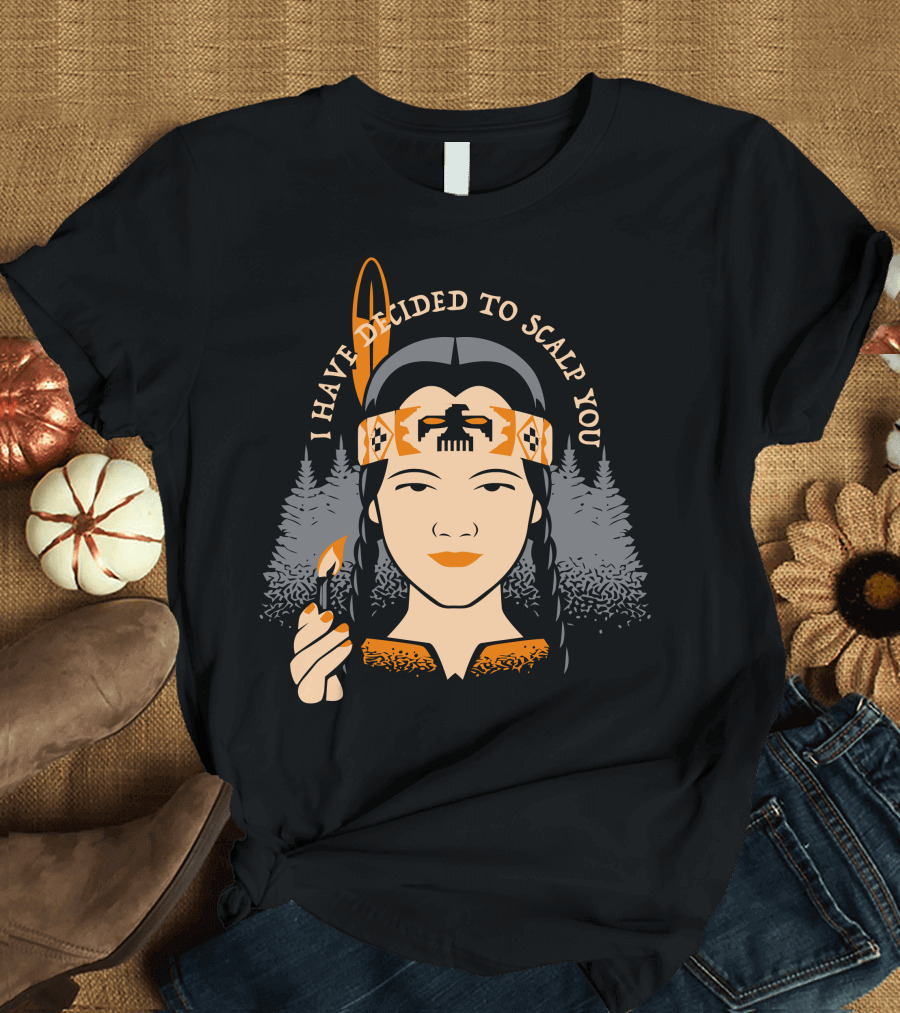 I Have Decided to Scalp You Tribal Warrior with Feather and Trees T-Shirt