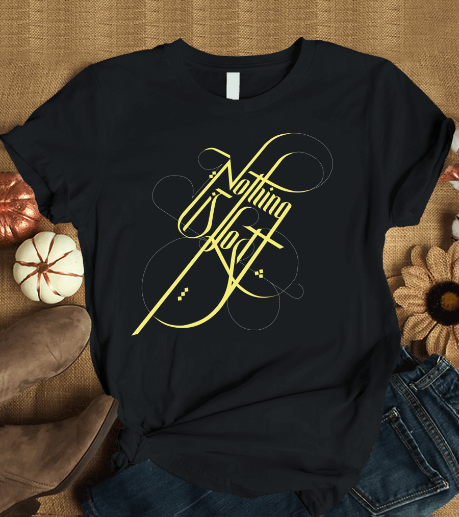 Nothing Is Lost Elegant Script Design in Yellow T-Shirt