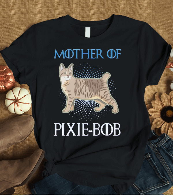 T-Shirt: Mother of Pixie Bob T-Shirt Mother of Pixie Bob T-Shirt