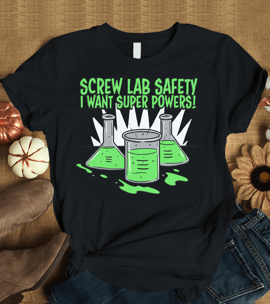 Screw Lab Safety I Want Super Powers Beakers and Test Tubes with Green Liquid T-Shirt