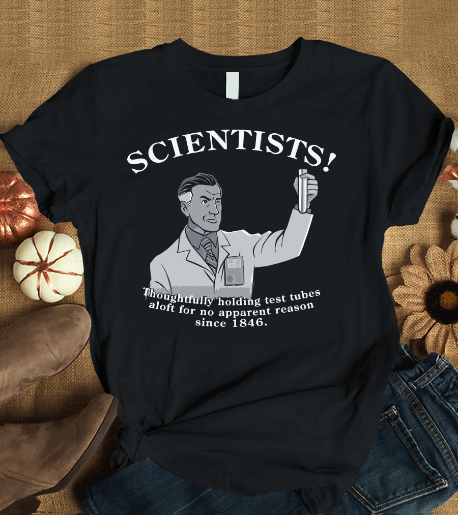 SCIENTISTS Thoughtfully Holding Test Tubes Aloft Since 1846 T-Shirt