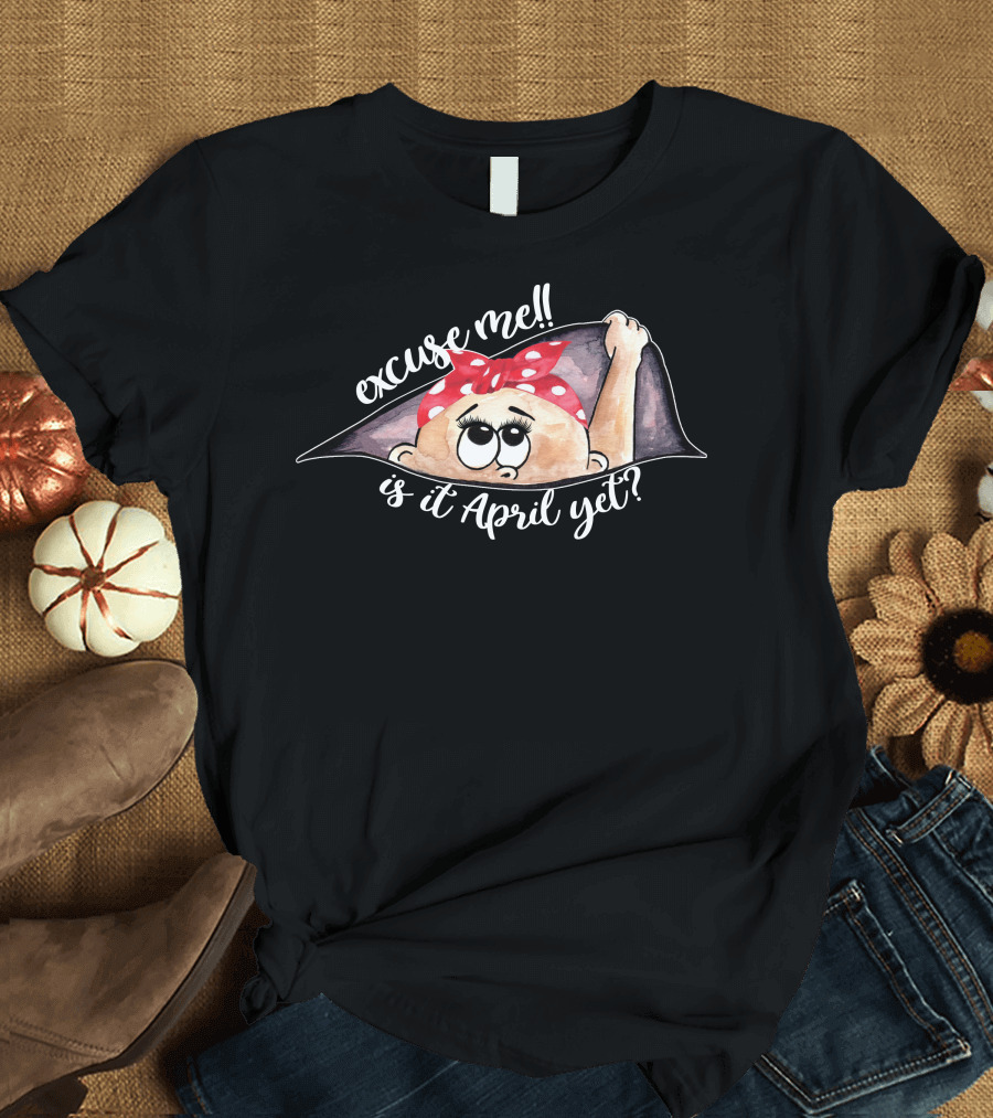 Excuse Me Is It April Yet Peeking Out Baby Girl for Dark T-Shirt
