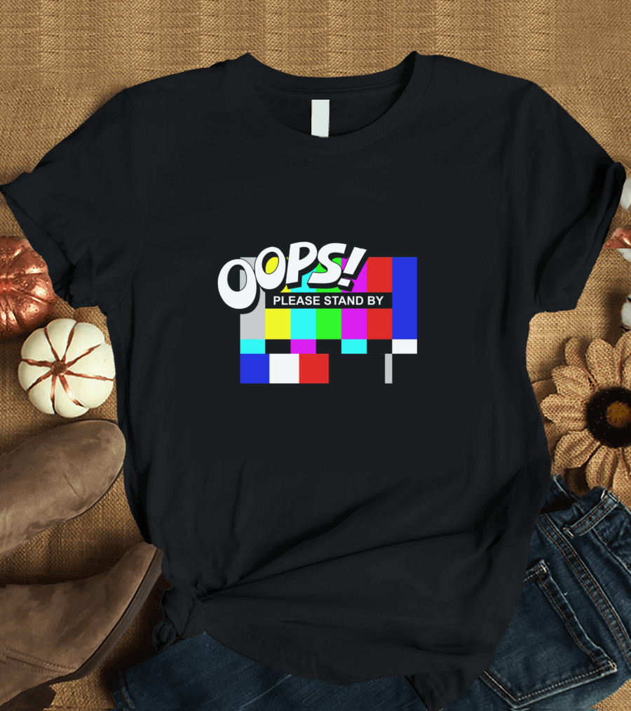 OOPS Please Stand By Test T-Shirt