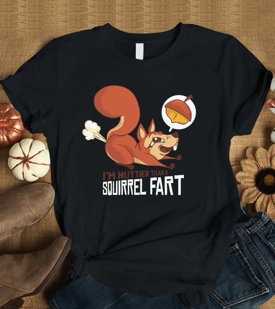 I'm Nuttier Than A Squirrel Fart Acorn T-Shirt