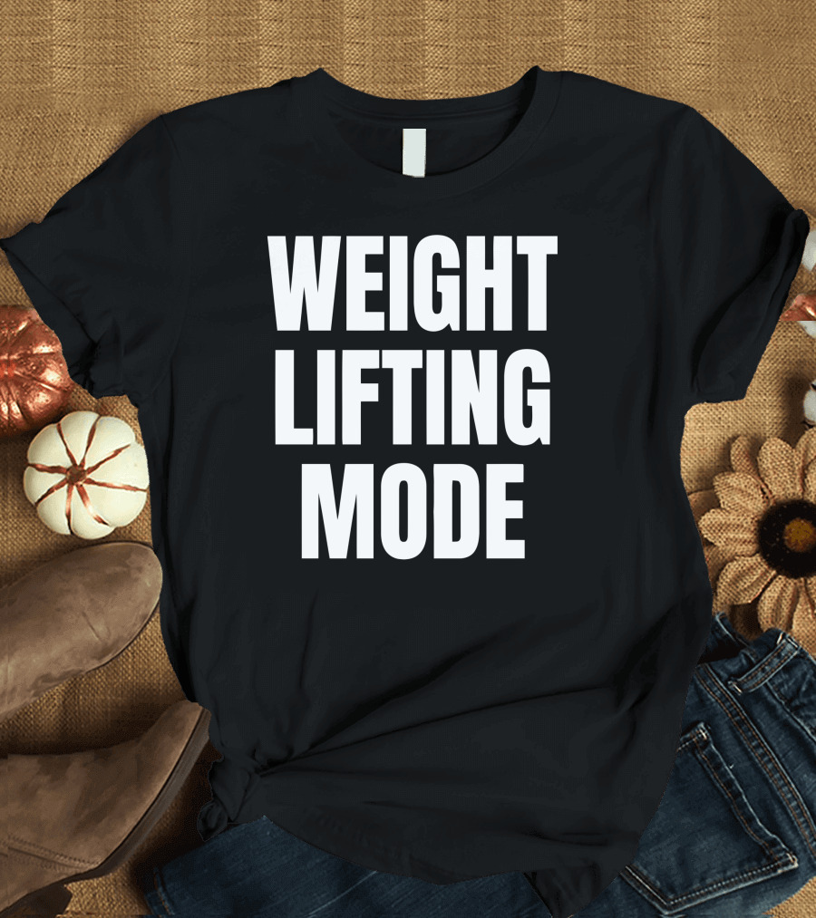 Weightlifting Mode Fitness Gym Motivation T-Shirt