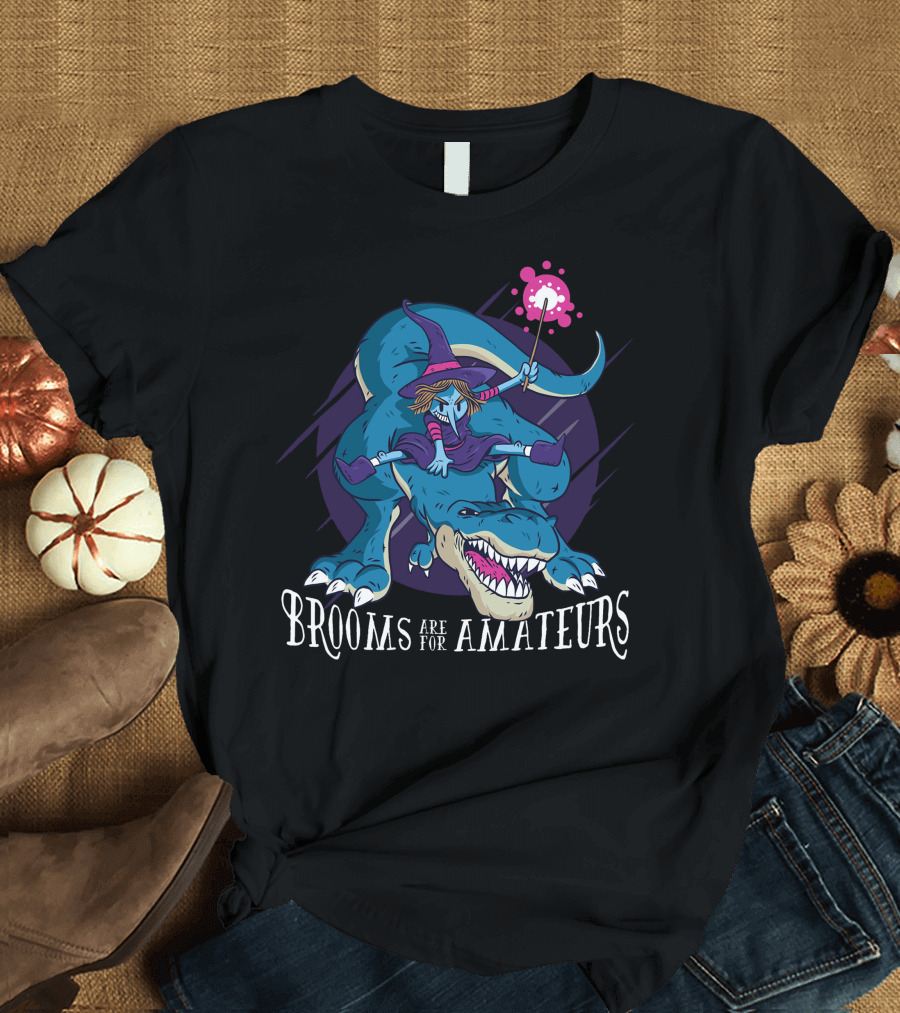 Witch Riding Dinosaur with Wand Brooms Are For Amateurs T-Shirt