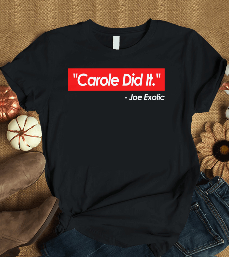 Carole Did It Joe Exotic T-Shirt