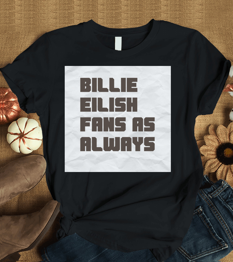 BILLIE EILISH FANS AS ALWAYS T-Shirt