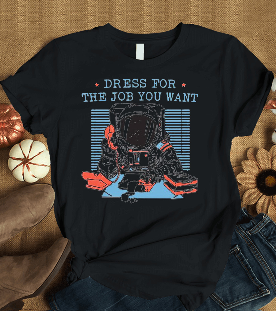 DRESS FOR THE JOB YOU WANT Astronaut with Pizza and Phone T-Shirt