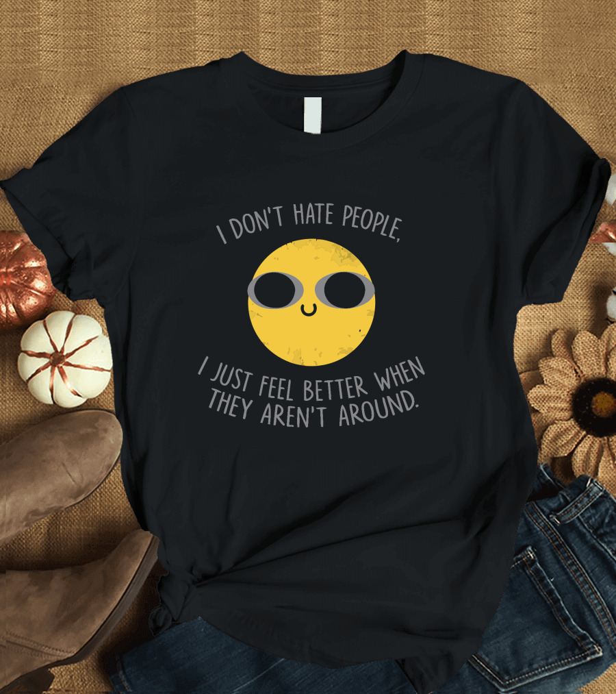 I Don't Hate People I Just Feel Better When They Aren't Around Happy Yellow Smiley Face T-Shirt