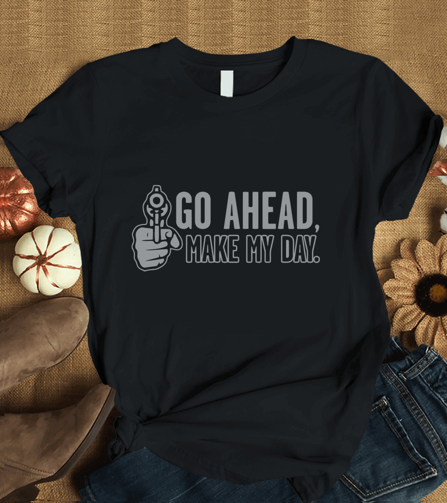 Go Ahead Make My Day T-Shirt