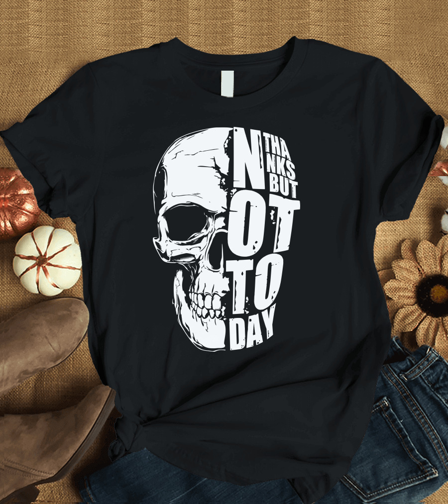 Thanks But Not Today Skull T-Shirt