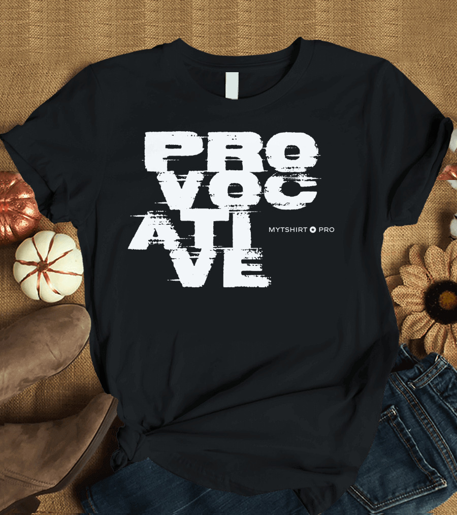 Provocative MYTSHIRT PRO T-Shirt