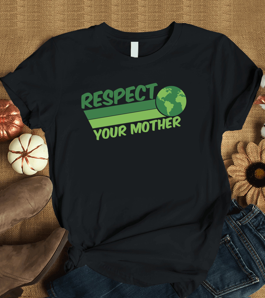 Respect Your Mother Earth Day Globe Environmental Awareness T-Shirt