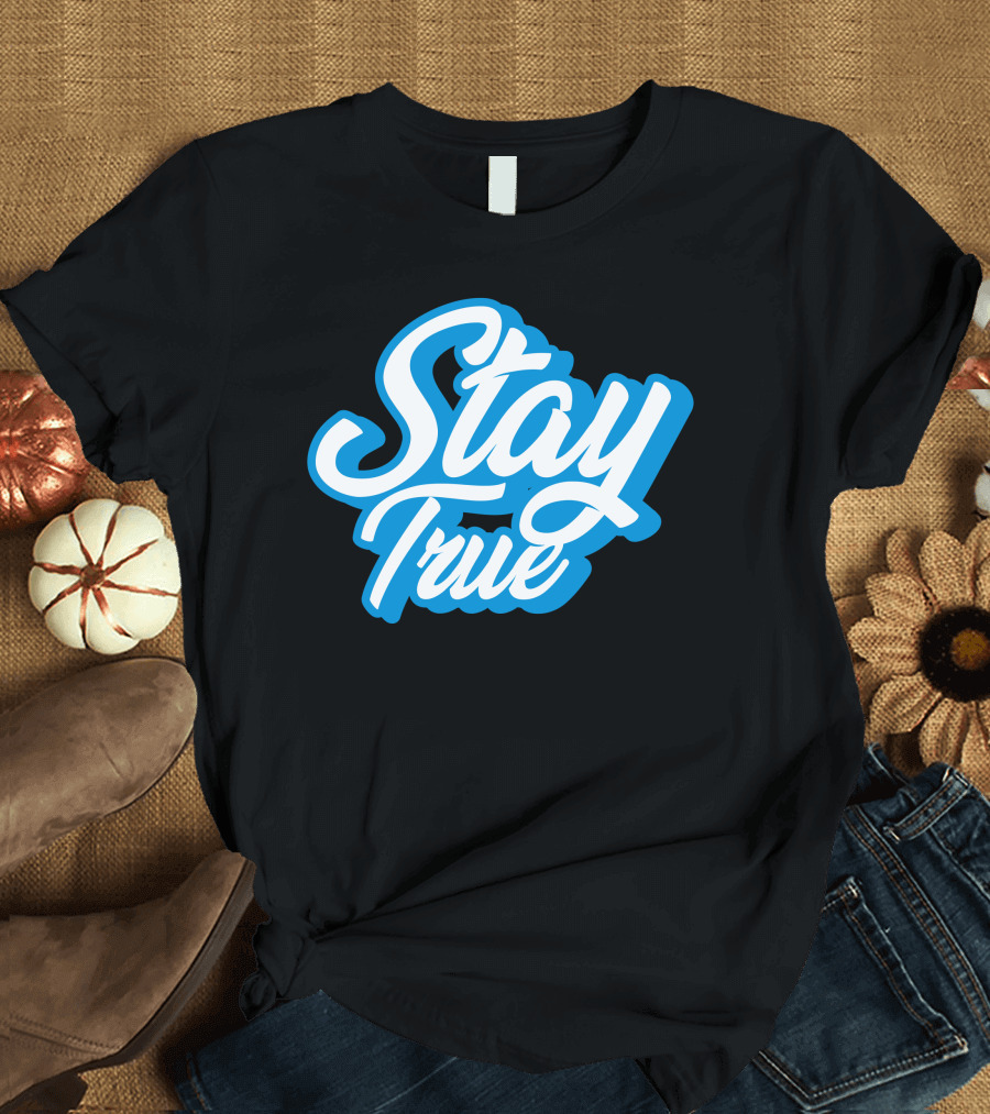 Stay True White Script on Blue T-Shirt