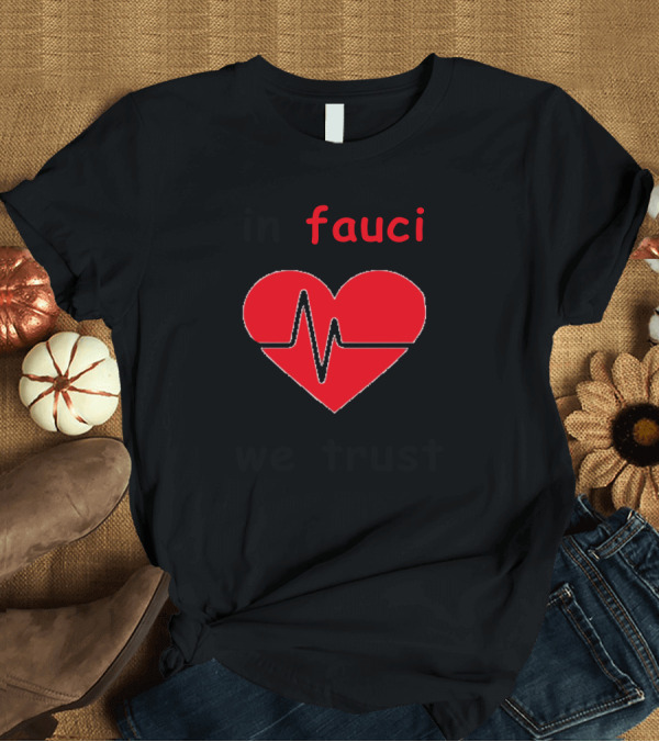 T-Shirt: In Fauci We Trust Heartbeat T-Shirt In Fauci We Trust Heartbeat T-Shirt