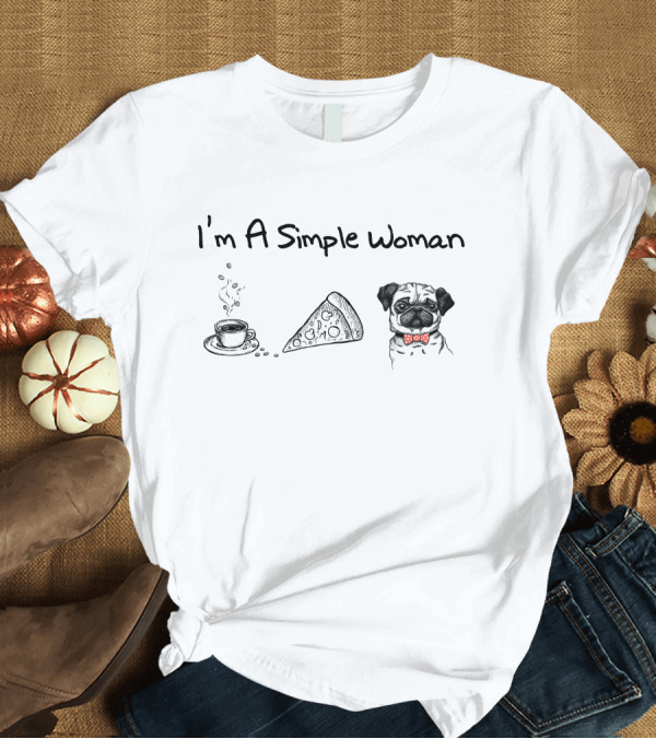 T-Shirt: I'm A Simple Woman Coffee Pizza Pug T-Shirt I'm A Simple Woman Coffee Pizza Pug T-Shirt