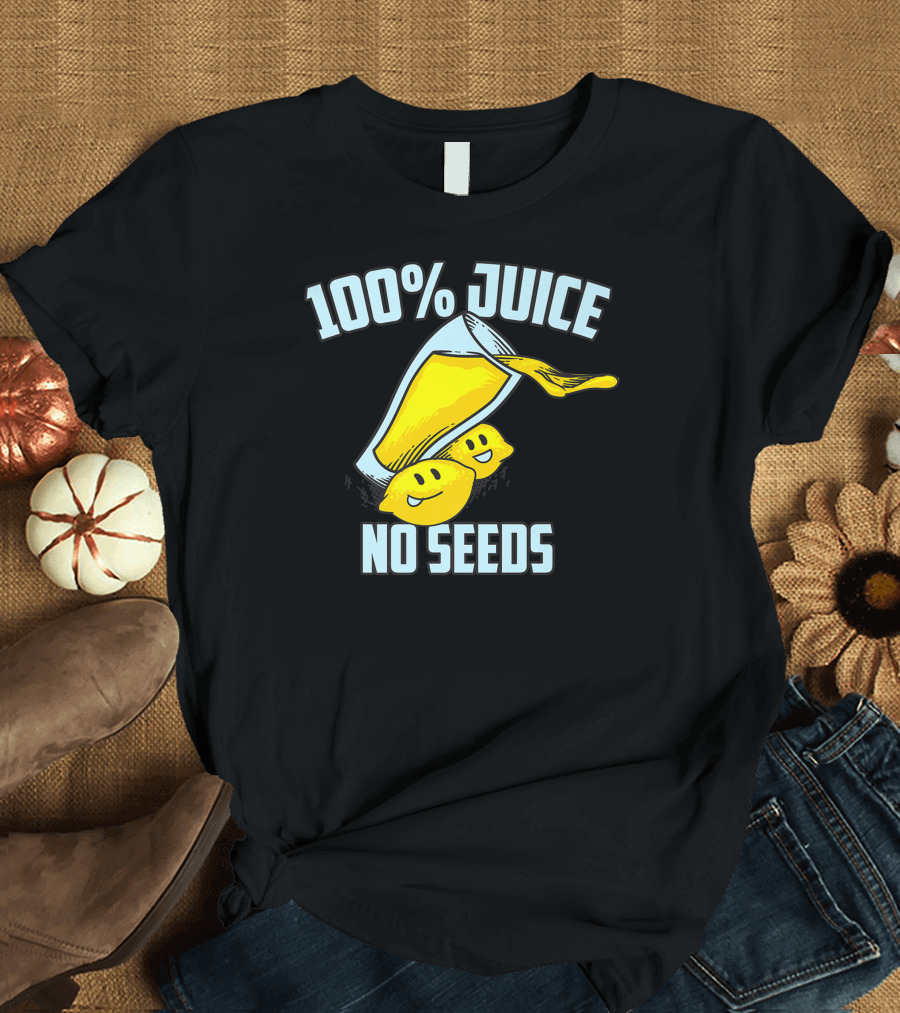 100 Juice No Seeds Vasectomy Humor for Men T-Shirt