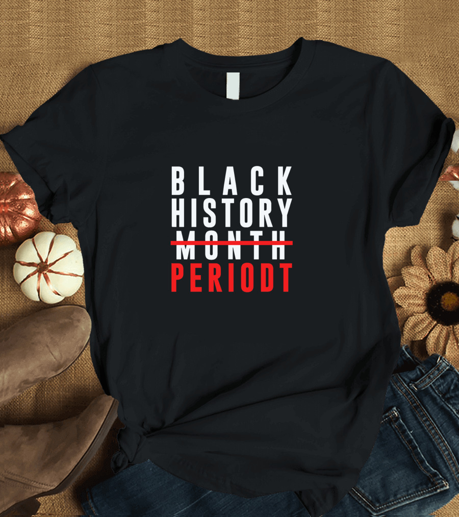 Black History Periodt T-Shirt