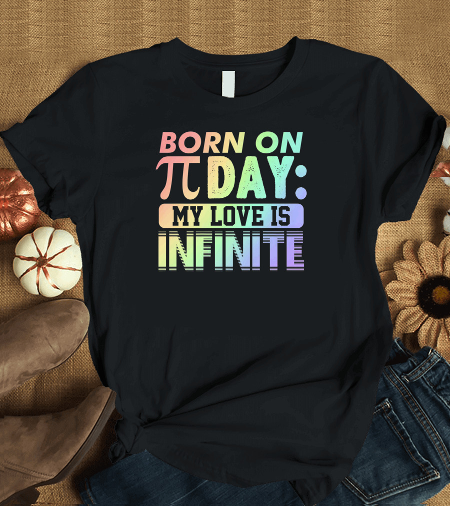 Born On Pi Day My Love Is Infinite T-Shirt