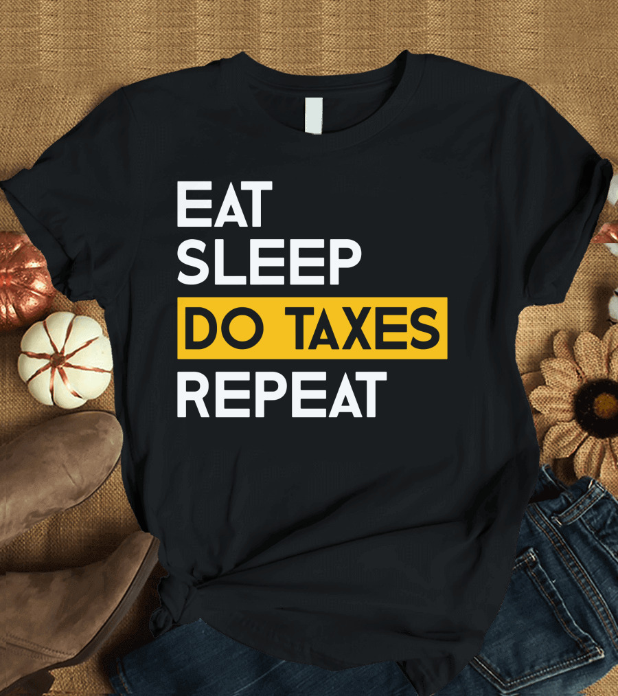 Eat Sleep Do Taxes Repeat T-Shirt