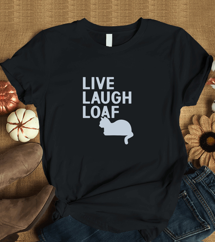 LIVE LAUGH LOAF CAT T-Shirt