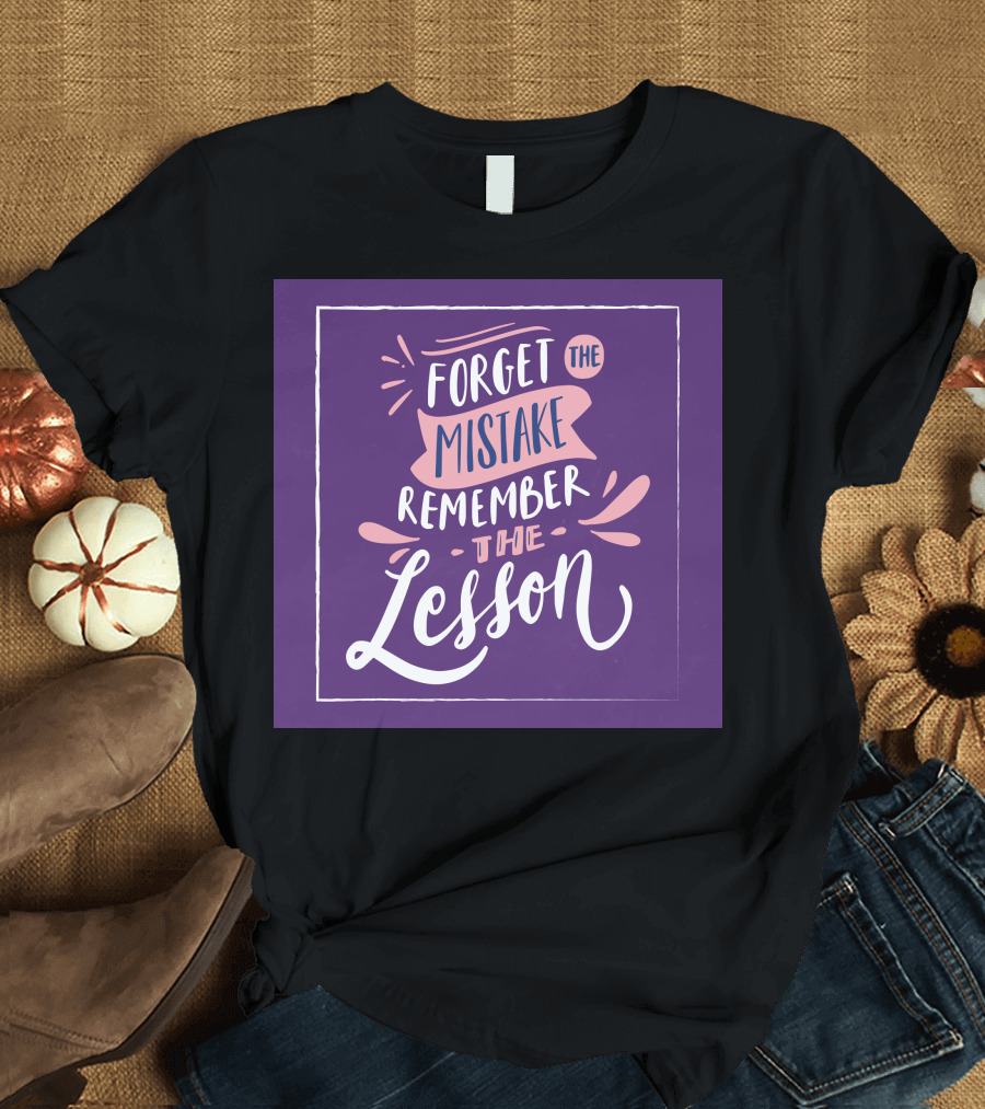 Forget the Mistake Remember the Lesson Popular Sayings T-Shirt