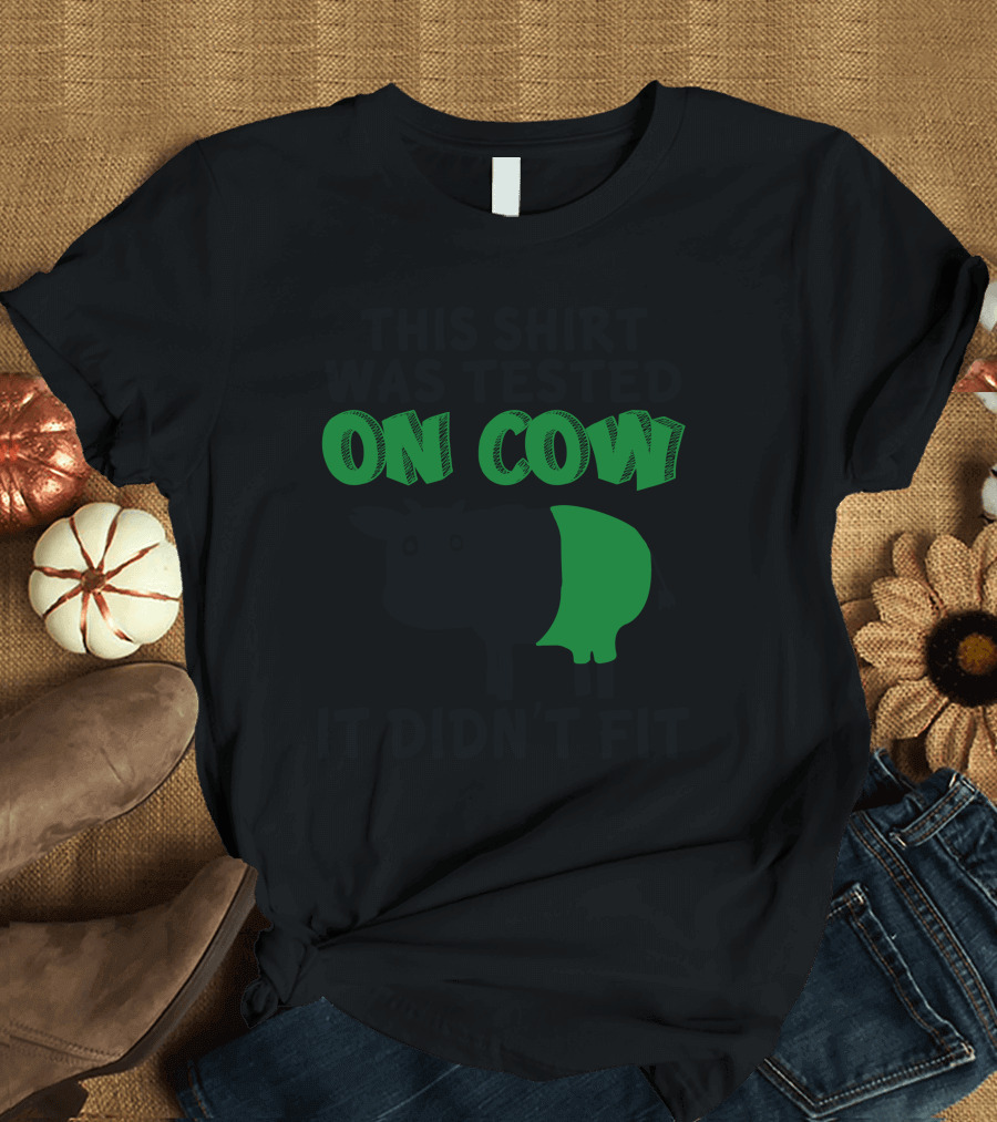 This Shirt Was Tested On Cow It Didn't Fit T-Shirt
