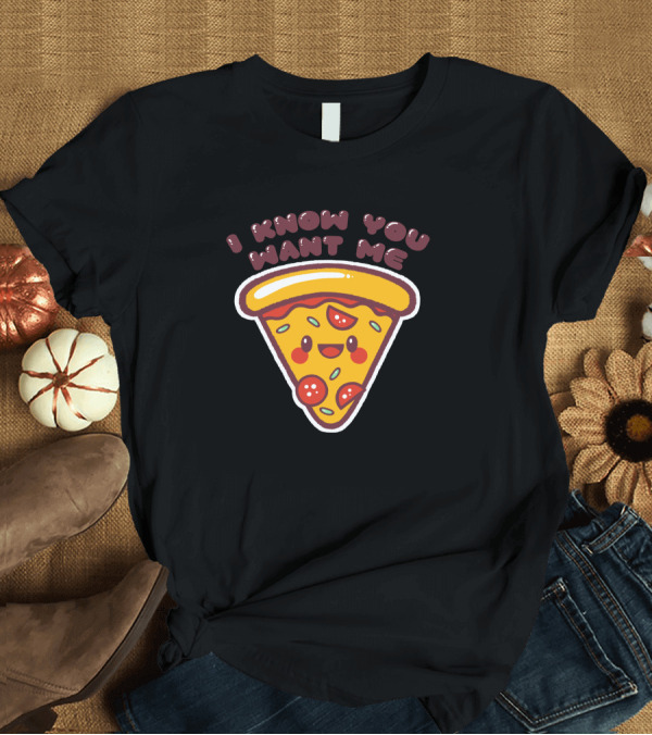 T-Shirt: I Know You Want Me Cute Pizza Slice Face Peppers Cheese T-Shirt I Know You Want Me Cute Pizza Slice Face Peppers Cheese T-Shirt