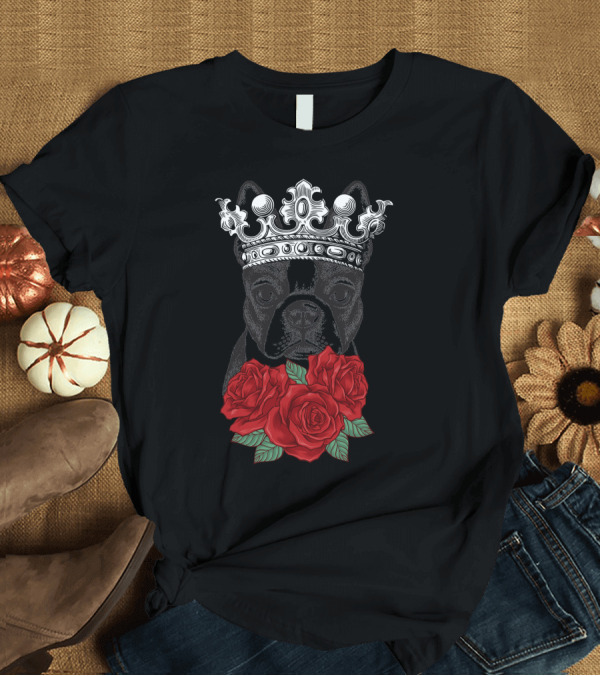 T-Shirt: King French Bulldog Crown Roses T-Shirt King French Bulldog Crown Roses T-Shirt