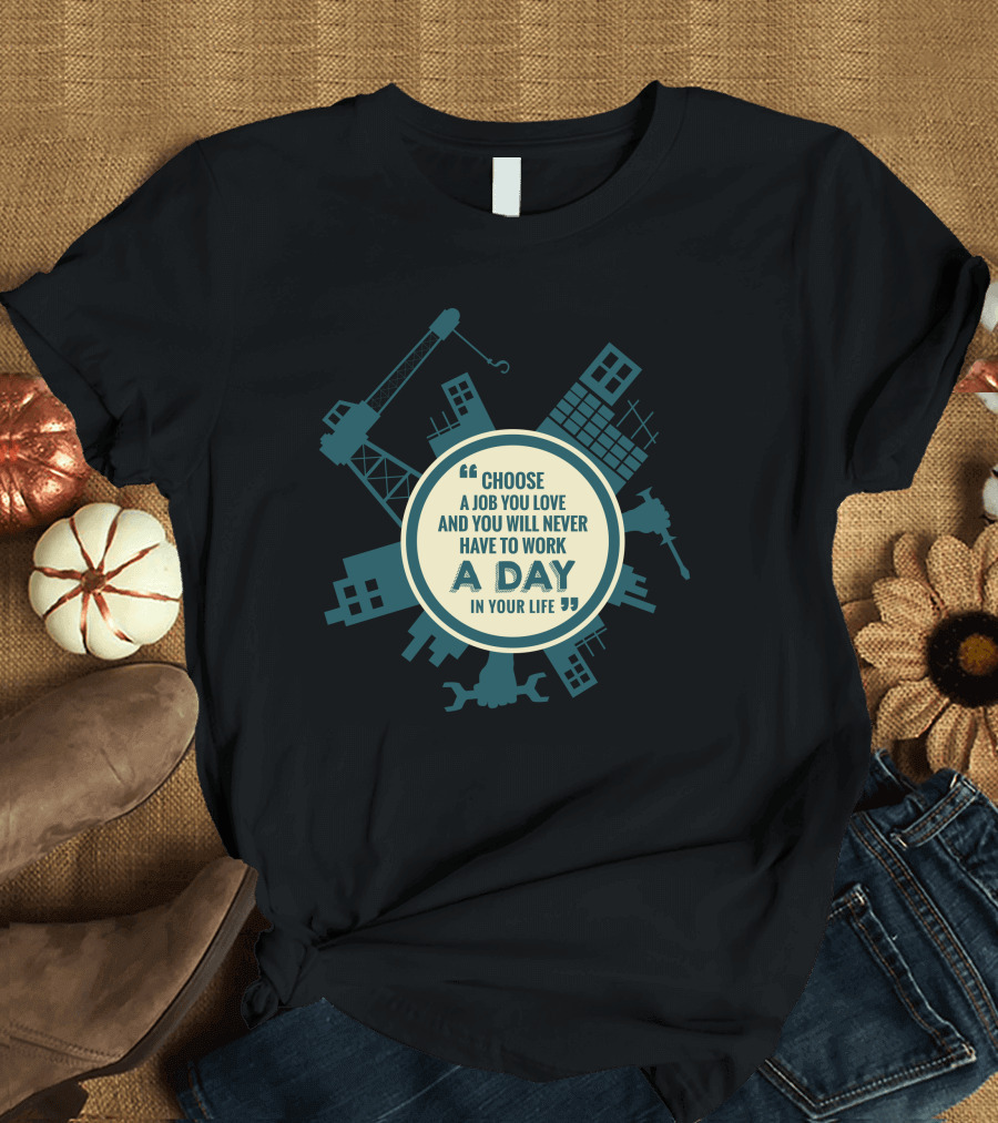 Labor Day Choose A Job You Love Never Work A Day In Your Life T-Shirt