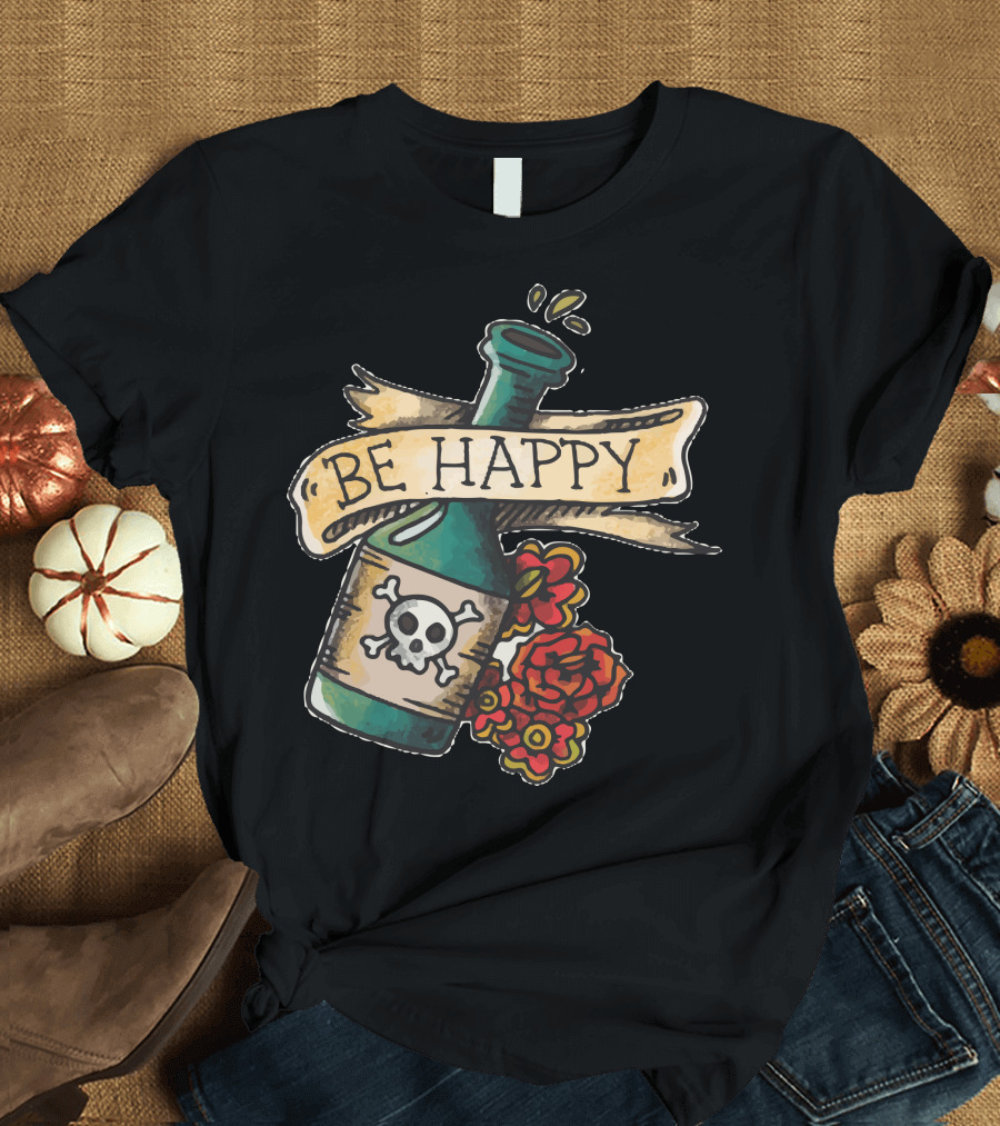 Be Happy Skull Bottle with Roses T-Shirt