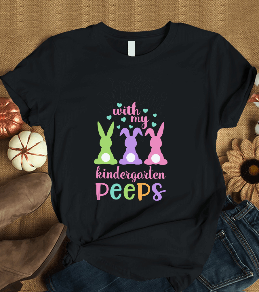 Chillin With My Kindergarten Peeps Bunnies Hearts T-Shirt