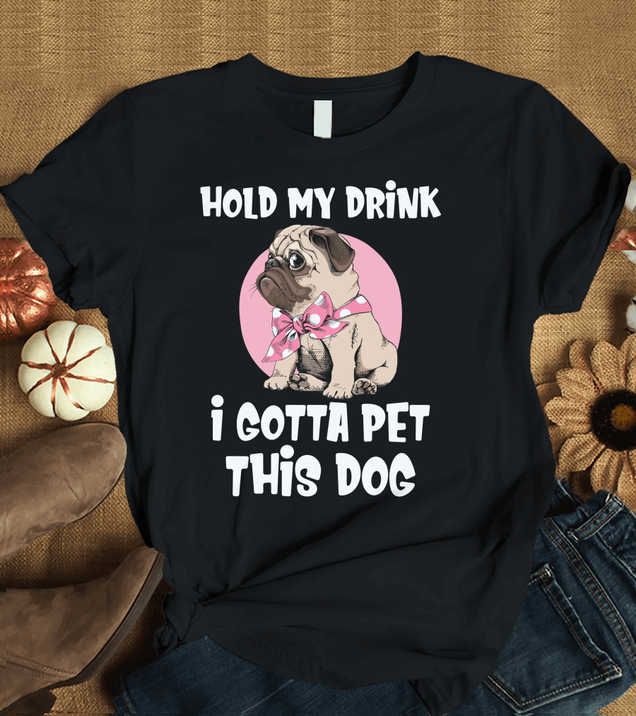Hold My Drink I Gotta Pet This Dog with Cute Pug and Pink Bow T-Shirt