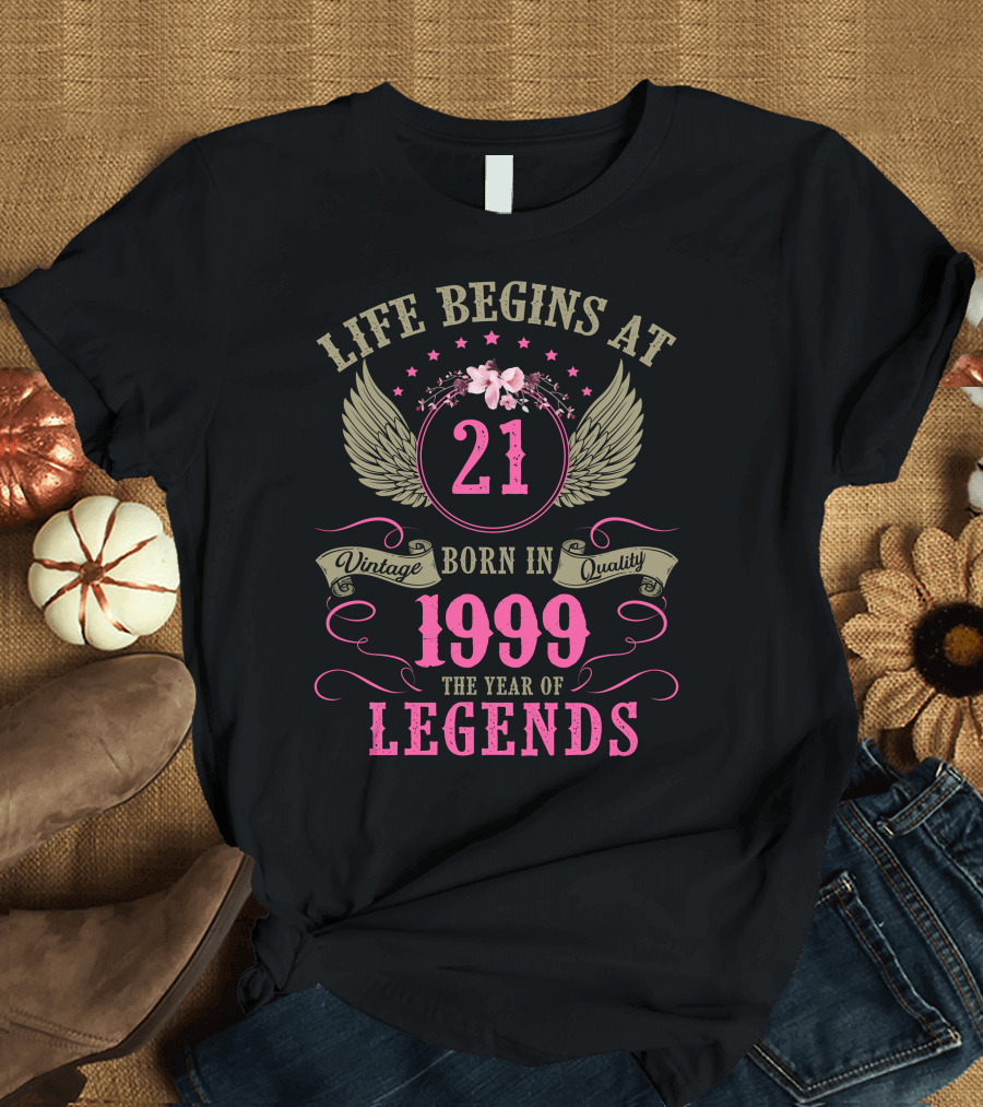Life Begins At 21 Born In 1999 The Year of Legends Vintage Quality Ladies Birthday T-Shirt