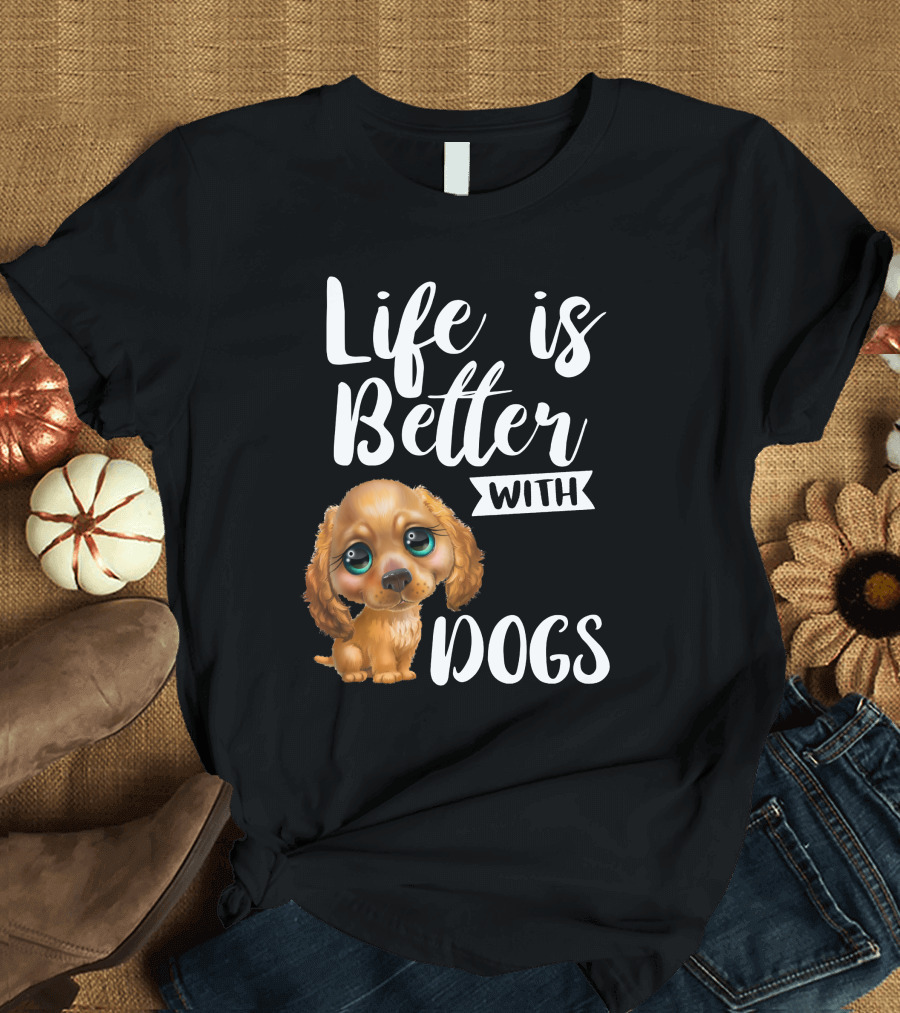 Life Is Better With Dogs Cute Puppy T-Shirt
