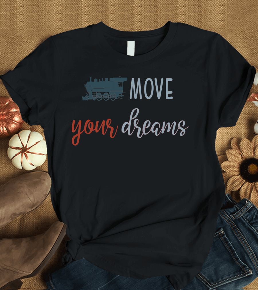 Move Your Dreams Train T-Shirt