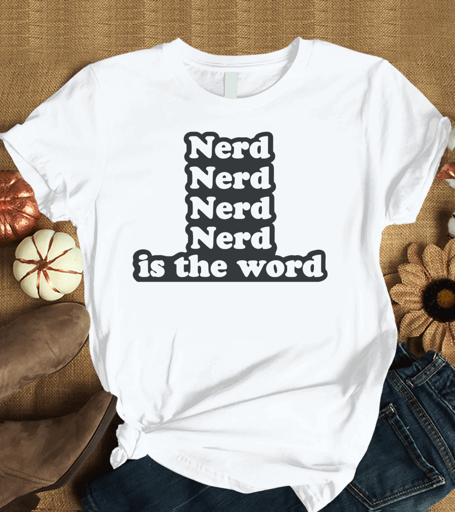 Nerd Nerd Nerd Nerd Is The Word T-Shirt