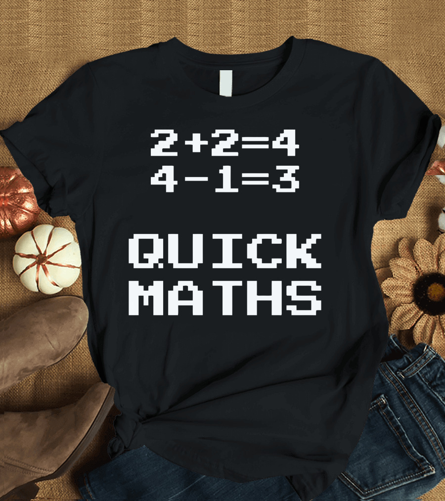 2+2=4 4-1=3 Quick Maths T-Shirt