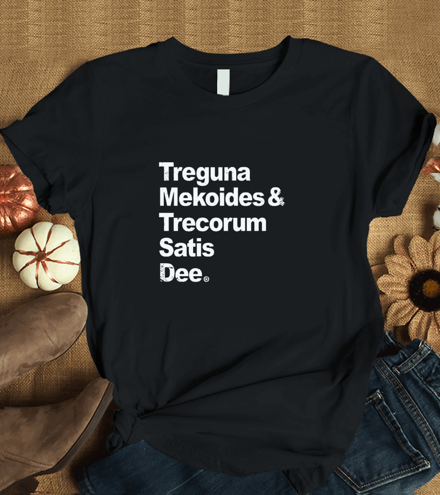 Treguna Mekoides and Trecorum Satis Dee Substitutiary Locomotion T-Shirt