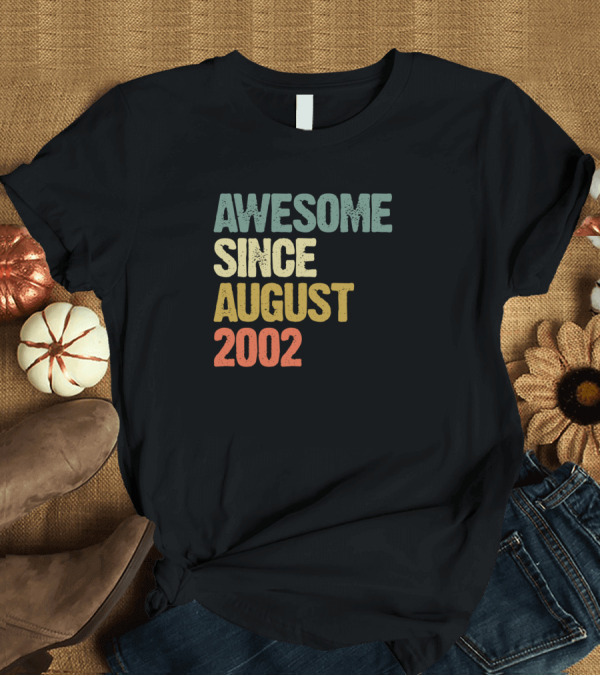 T-Shirt: Awesome Since August 2002 T-Shirt Awesome Since August 2002 T-Shirt